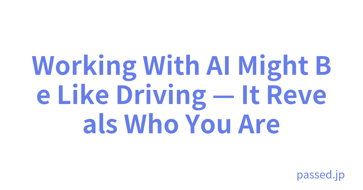 Working With AI Might Be Like Driving — It Reveals Who You Are
