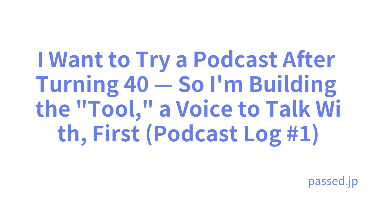 I Want to Try a Podcast After Turning 40 — So I'm Building the 